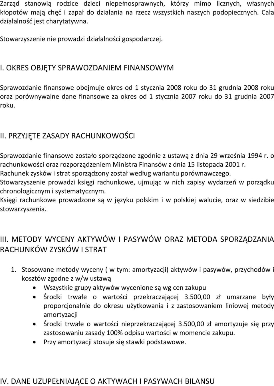 OKRES OBJĘTY SPRAWOZDANIEM FINANSOWYM Sprawozdanie finansowe obejmuje okres od 1 stycznia 2008 roku do 31 grudnia 2008 roku oraz porównywalne dane finansowe za okres od 1 stycznia 2007 roku do 31