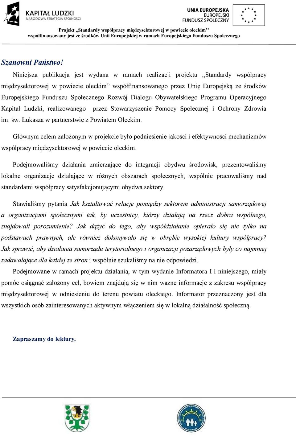 Społecznego Rozwój Dialogu Obywatelskiego Programu Operacyjnego Kapitał Ludzki, realizowanego przez Stowarzyszenie Pomocy Społecznej i Ochrony Zdrowia im. św.