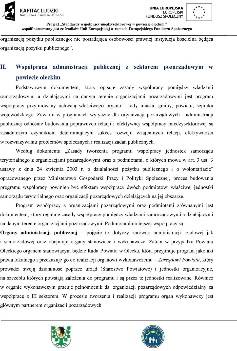 organizacjami pozarządowymi jest program współpracy przyjmowany uchwałą właściwego organu - rady miasta, gminy, powiatu, sejmiku wojewódzkiego.