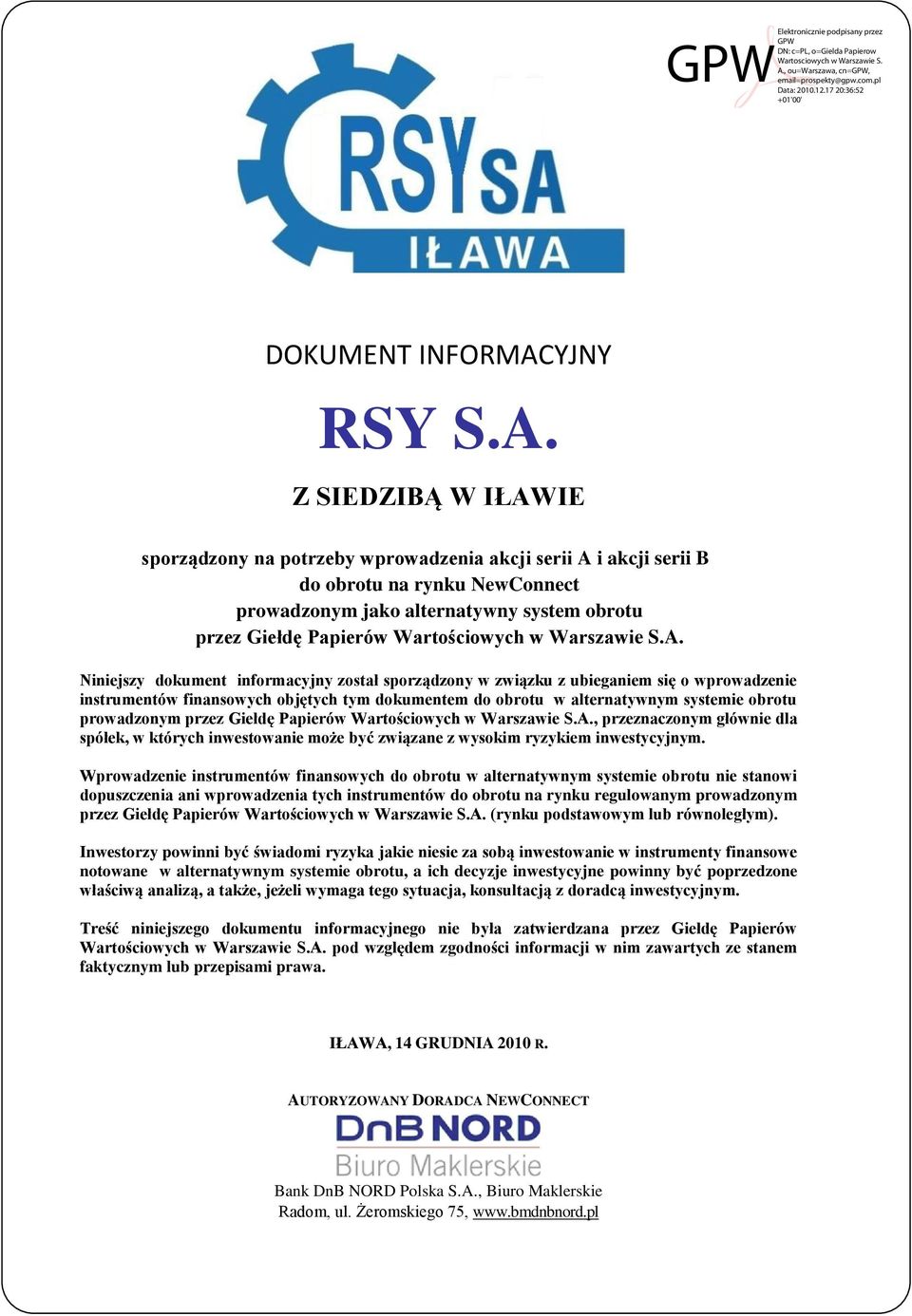 Z SIEDZIBĄ W IŁAWIE sporządzony na potrzeby wprowadzenia akcji serii A i akcji serii B do obrotu na rynku NewConnect prowadzonym jako alternatywny system obrotu przez Giełdę Papierów Wartościowych w