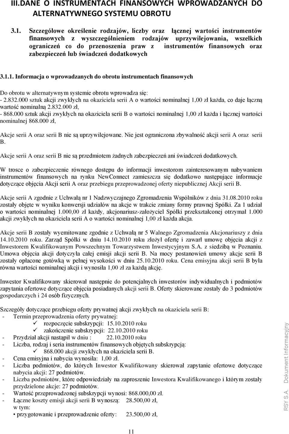 finansowych oraz zabezpieczeń lub świadczeń dodatkowych 3.1.1. Informacja o wprowadzanych do obrotu instrumentach finansowych Do obrotu w alternatywnym systemie obrotu wprowadza się: - 2.832.