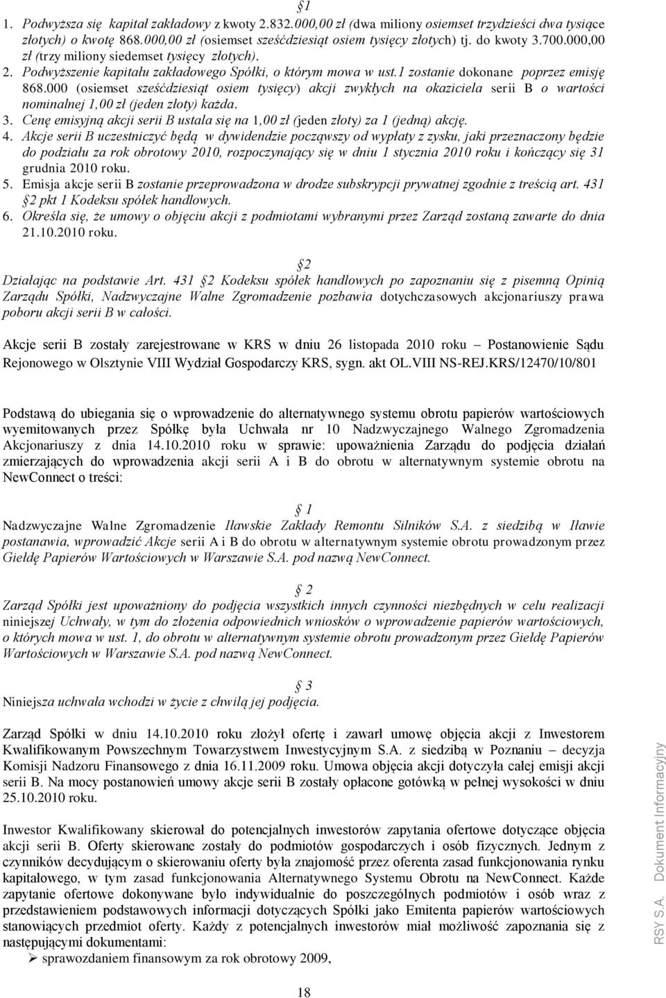 000 (osiemset sześćdziesiąt osiem tysięcy) akcji zwykłych na okaziciela serii B o wartości nominalnej 1,00 zł (jeden złoty) każda. 3.