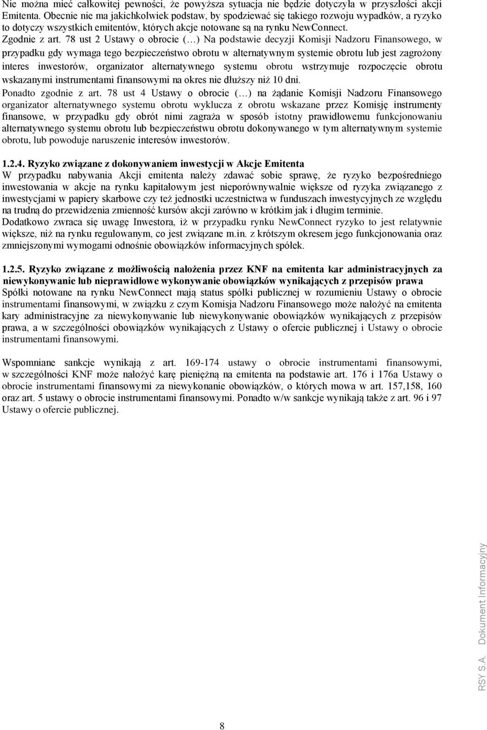 78 ust 2 Ustawy o obrocie ( ) Na podstawie decyzji Komisji Nadzoru Finansowego, w przypadku gdy wymaga tego bezpieczeństwo obrotu w alternatywnym systemie obrotu lub jest zagrożony interes