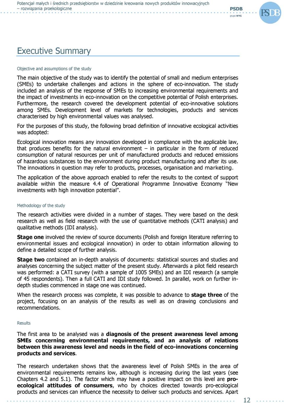 The study included an analysis of the response of SMEs to increasing environmental requirements and the impact of investments in eco-innovation on the competitive potential of Polish enterprises.