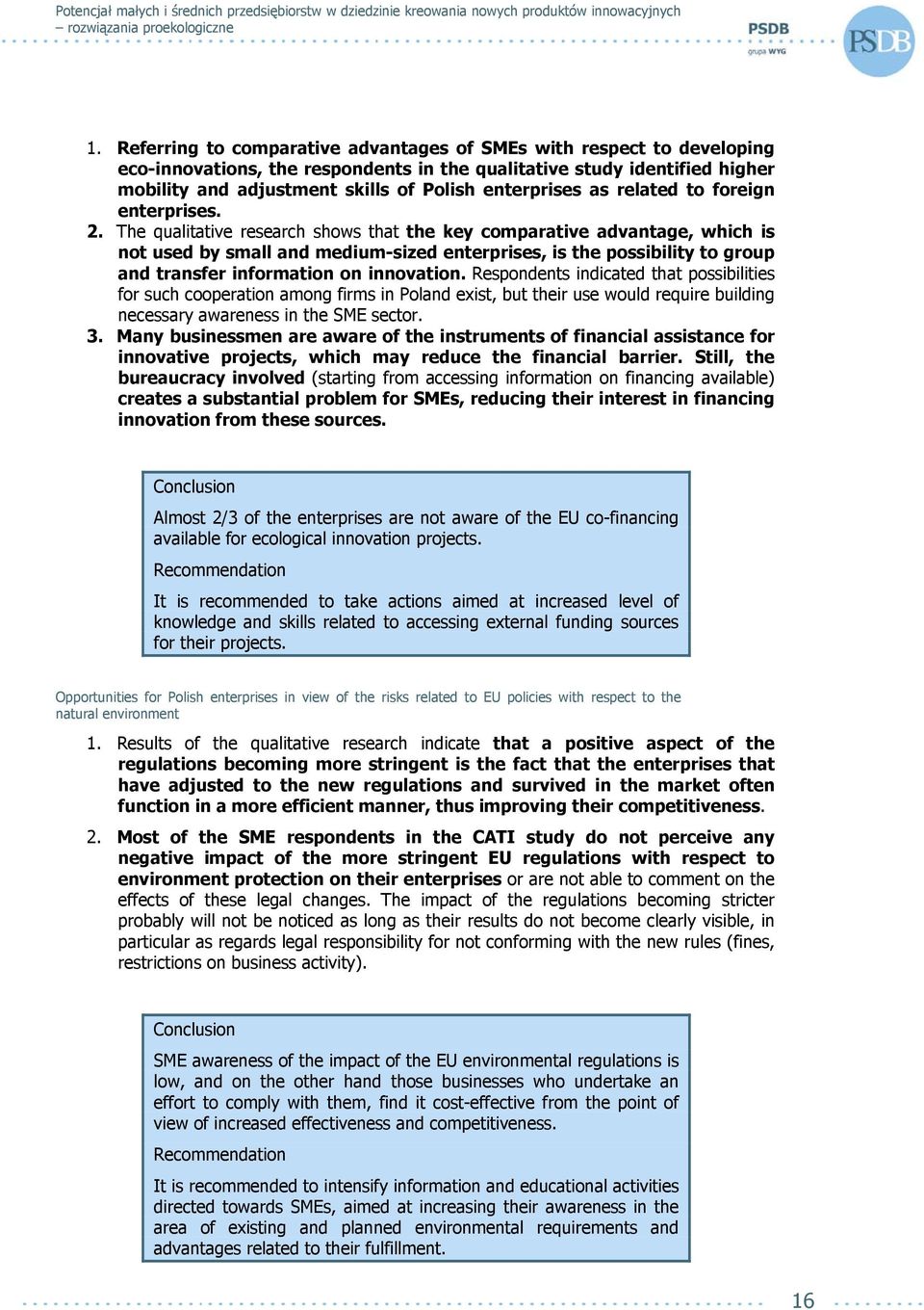 The qualitative research shows that the key comparative advantage, which is not used by small and medium-sized enterprises, is the possibility to group and transfer information on innovation.