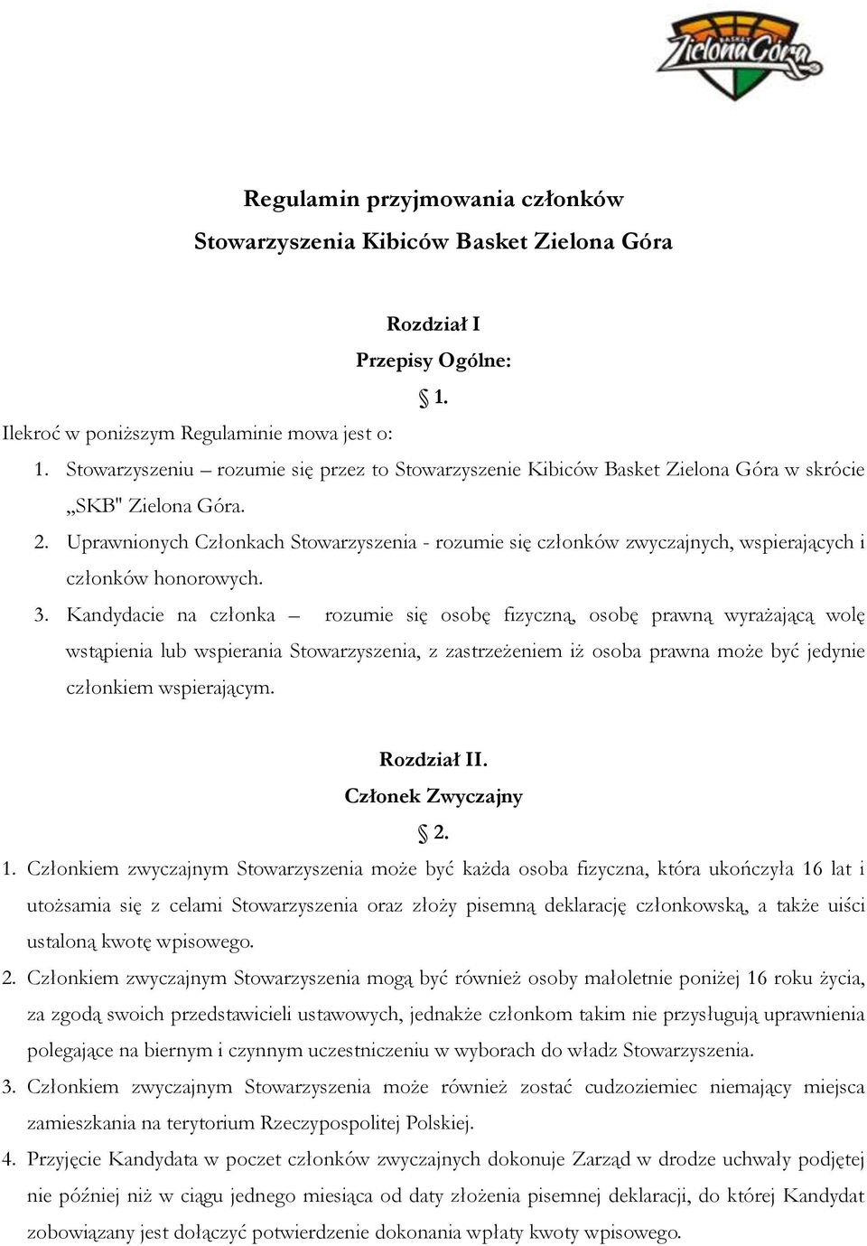 Uprawnionych Członkach Stowarzyszenia - rozumie się członków zwyczajnych, wspierających i członków honorowych. 3.