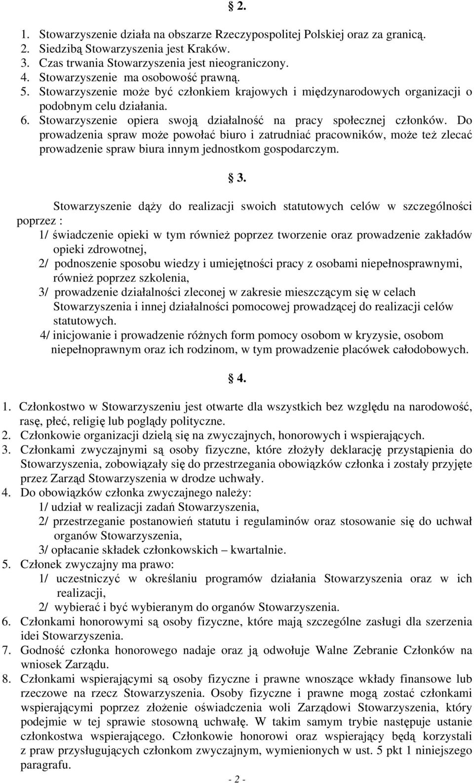 Stowarzyszenie opiera swoją działalność na pracy społecznej członków.