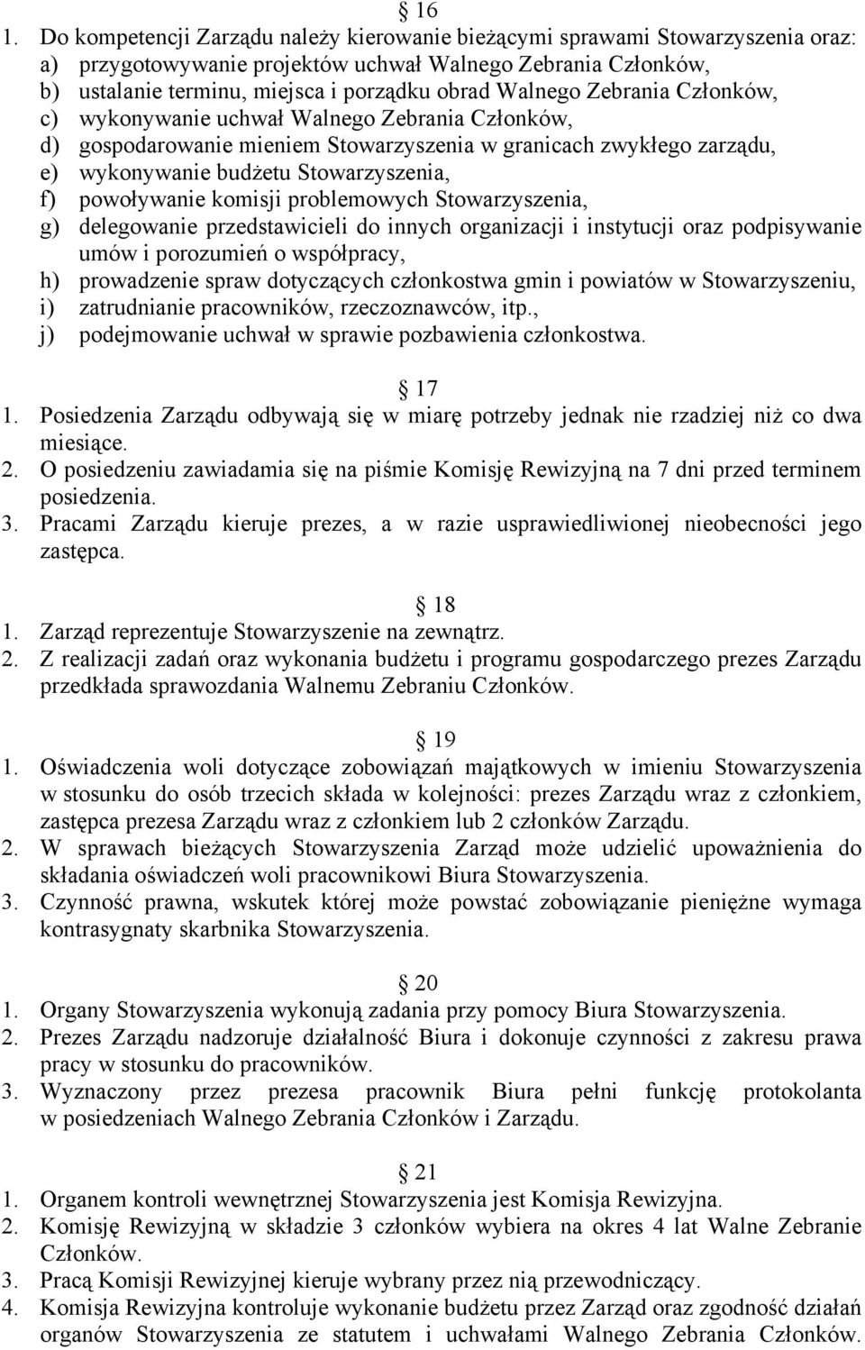 powoływanie komisji problemowych Stowarzyszenia, g) delegowanie przedstawicieli do innych organizacji i instytucji oraz podpisywanie umów i porozumień o współpracy, h) prowadzenie spraw dotyczących