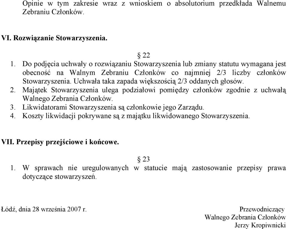 Uchwała taka zapada większością 2/3 oddanych głosów. 2. Majątek Stowarzyszenia ulega podziałowi pomiędzy członków zgodnie z uchwałą Walnego Zebrania Członków. 3.