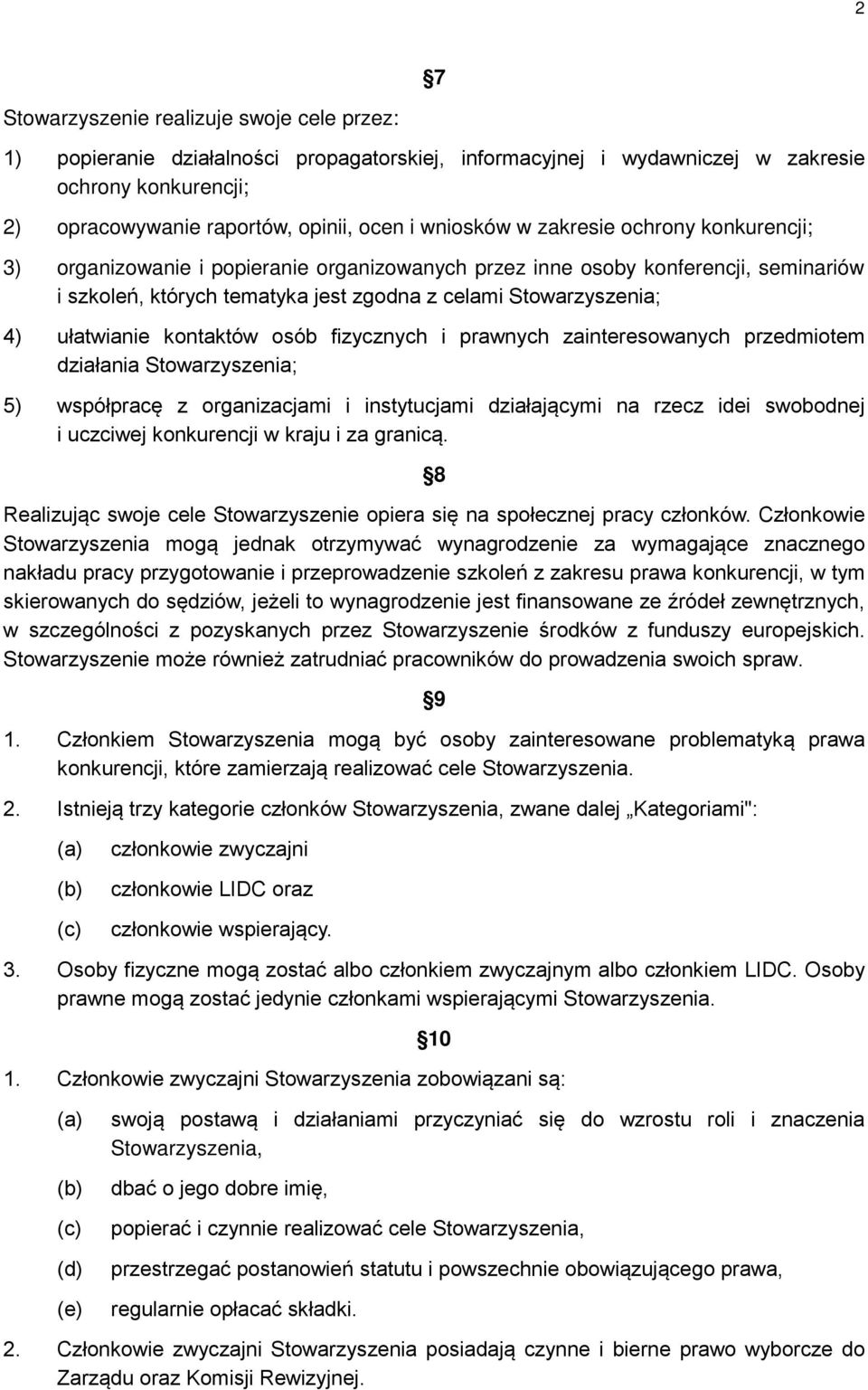 ułatwianie kontaktów osób fizycznych i prawnych zainteresowanych przedmiotem działania Stowarzyszenia; 5) współpracę z organizacjami i instytucjami działającymi na rzecz idei swobodnej i uczciwej