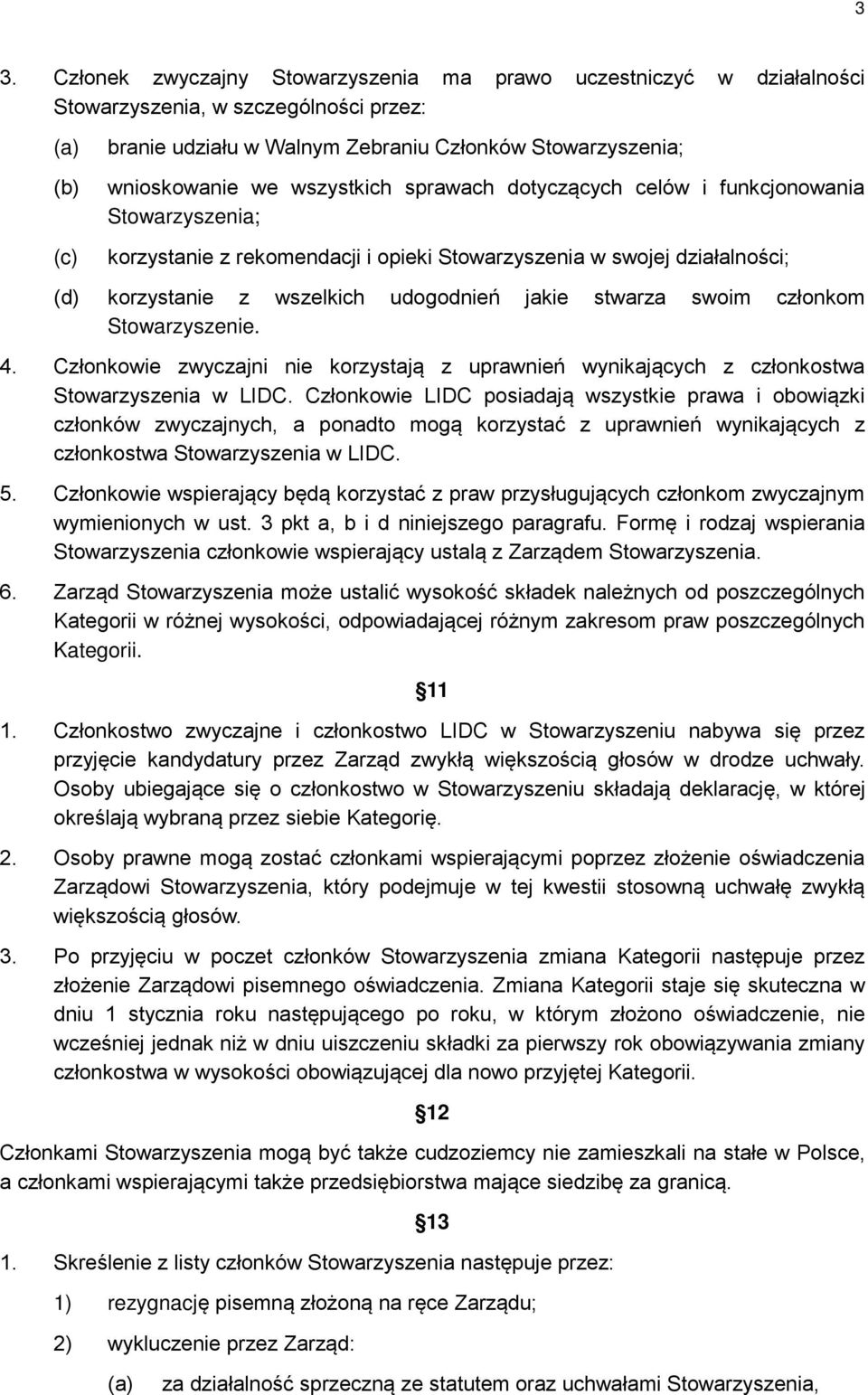 członkom Stowarzyszenie. 4. Członkowie zwyczajni nie korzystają z uprawnień wynikających z członkostwa Stowarzyszenia w LIDC.