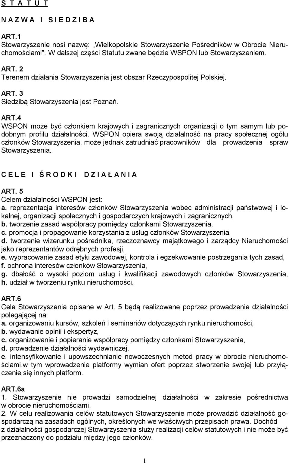 WSPON opiera swoją działalność na pracy społecznej ogółu członków Stowarzyszenia, może jednak zatrudniać pracowników dla prowadzenia spraw Stowarzyszenia. C E L E I Ś R O D K I D Z I A Ł A N I A ART.