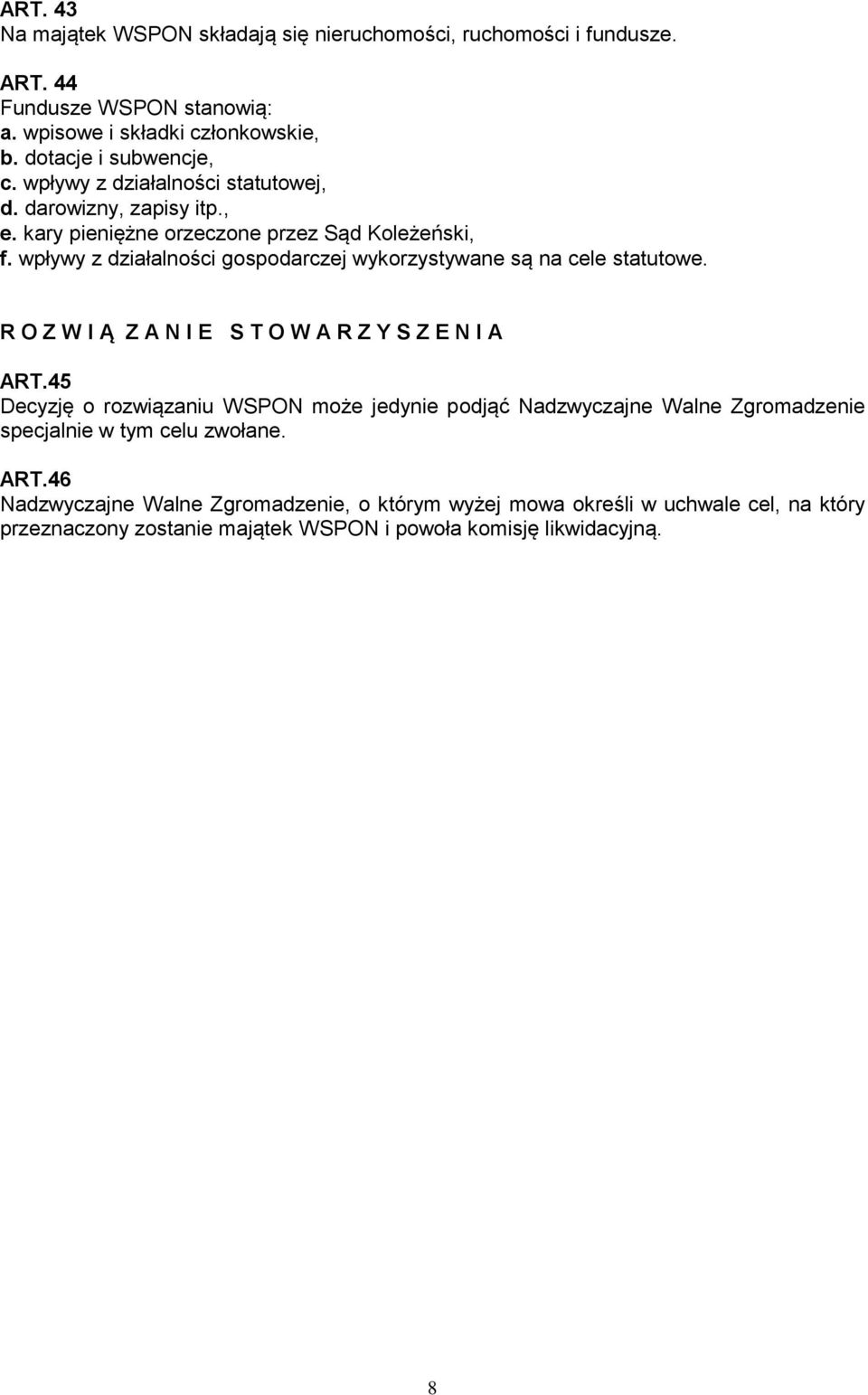 wpływy z działalności gospodarczej wykorzystywane są na cele statutowe. R O Z W I Ą Z A N I E S T O W A R Z Y S Z E N I A ART.