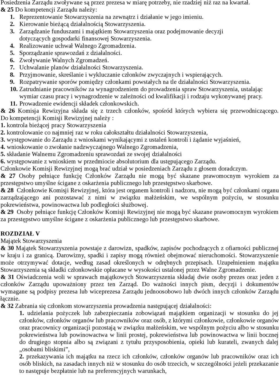 Zarządzanie funduszami i majątkiem Stowarzyszenia oraz podejmowanie decyzji dotyczących gospodarki finansowej Stowarzyszenia. 4. Realizowanie uchwał Walnego Zgromadzenia. 5.