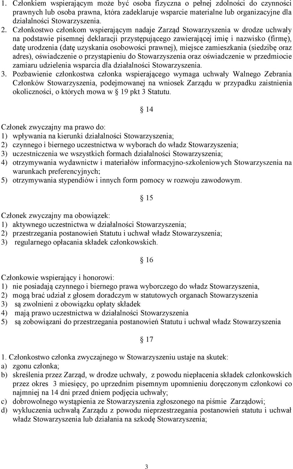 osobowości prawnej), miejsce zamieszkania (siedzibę oraz adres), oświadczenie o przystąpieniu do Stowarzyszenia oraz oświadczenie w przedmiocie zamiaru udzielenia wsparcia dla działalności