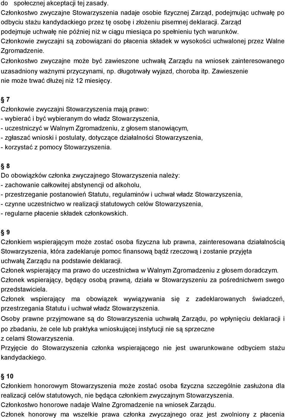 Zarząd podejmuje uchwałę nie później niż w ciągu miesiąca po spełnieniu tych warunków. Członkowie zwyczajni są zobowiązani do płacenia składek w wysokości uchwalonej przez Walne Zgromadzenie.