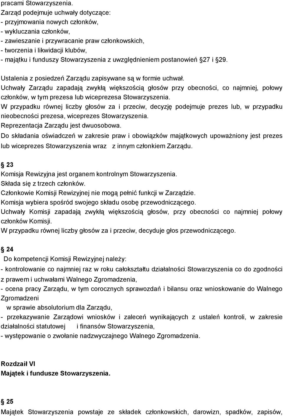 Stowarzyszenia z uwzględnieniem postanowień 27 i 29. Ustalenia z posiedzeń Zarządu zapisywane są w formie uchwał.