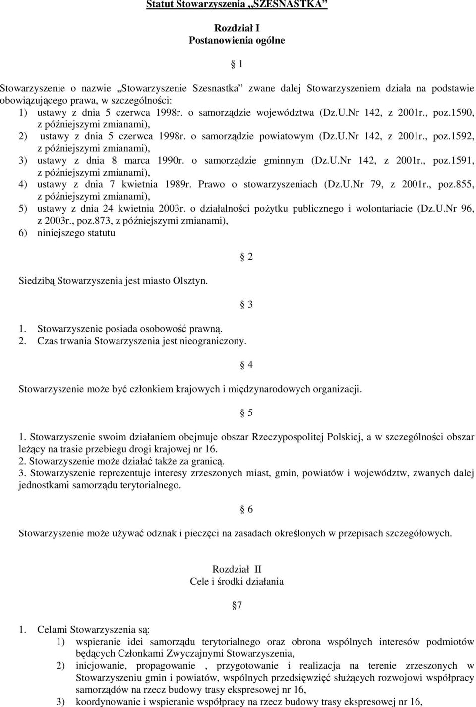 o samorządzie gminnym (Dz.U.Nr 142, z 2001r., poz.1591, 4) ustawy z dnia 7 kwietnia 1989r. Prawo o stowarzyszeniach (Dz.U.Nr 79, z 2001r., poz.855, 5) ustawy z dnia 24 kwietnia 2003r.