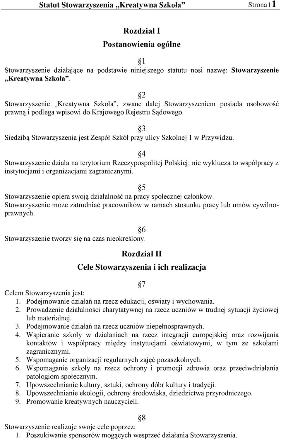 3 Siedzibą Stowarzyszenia jest Zespół Szkół przy ulicy Szkolnej 1 w Przywidzu.