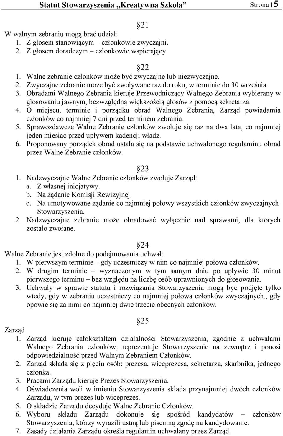 września. 3. Obradami Walnego Zebrania kieruje Przewodniczący Walnego Zebrania wybierany w głosowaniu jawnym, bezwzględną większością głosów z pomocą sekretarza. 4.