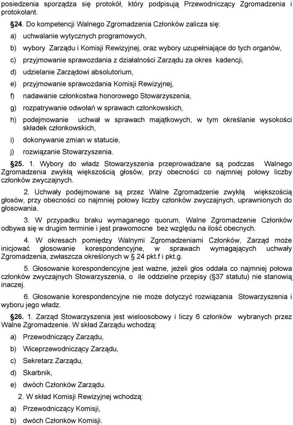 sprawozdania z działalności Zarządu za okres kadencji, d) udzielanie Zarządowi absolutorium, e) przyjmowanie sprawozdania Komisji Rewizyjnej, f) nadawanie członkostwa honorowego Stowarzyszenia, g)