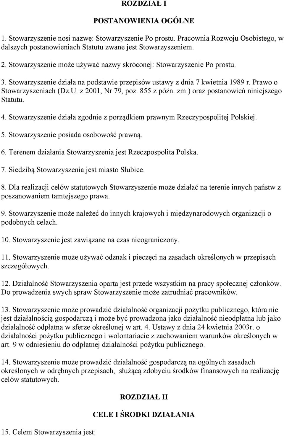 z 2001, Nr 79, poz. 855 z późn. zm.) oraz postanowień niniejszego Statutu. 4. Stowarzyszenie działa zgodnie z porządkiem prawnym Rzeczypospolitej Polskiej. 5. Stowarzyszenie posiada osobowość prawną.