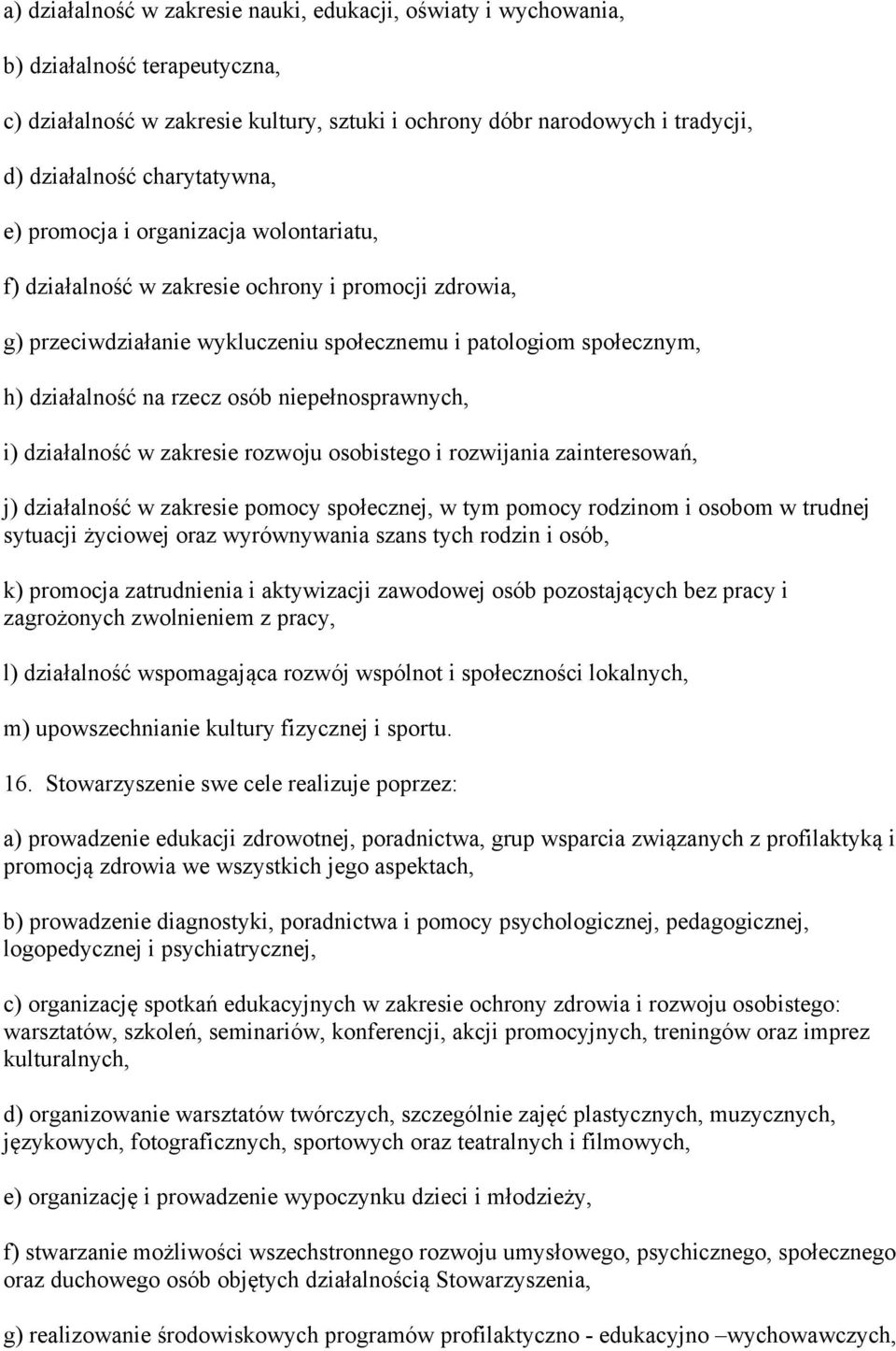 rzecz osób niepełnosprawnych, i) działalność w zakresie rozwoju osobistego i rozwijania zainteresowań, j) działalność w zakresie pomocy społecznej, w tym pomocy rodzinom i osobom w trudnej sytuacji