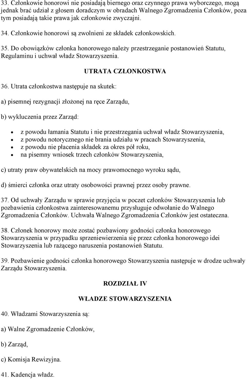 Do obowiązków członka honorowego należy przestrzeganie postanowień Statutu, Regulaminu i uchwał władz Stowarzyszenia. 36.