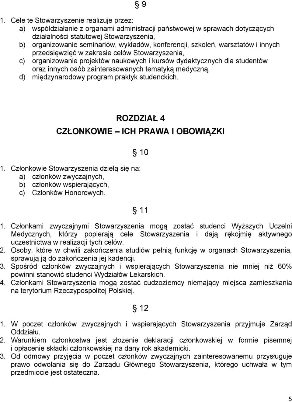 zainteresowanych tematyką medyczną, d) międzynarodowy program praktyk studenckich. ROZDZIAŁ 4 CZŁONKOWIE ICH PRAWA I OBOWIĄZKI 10 1.