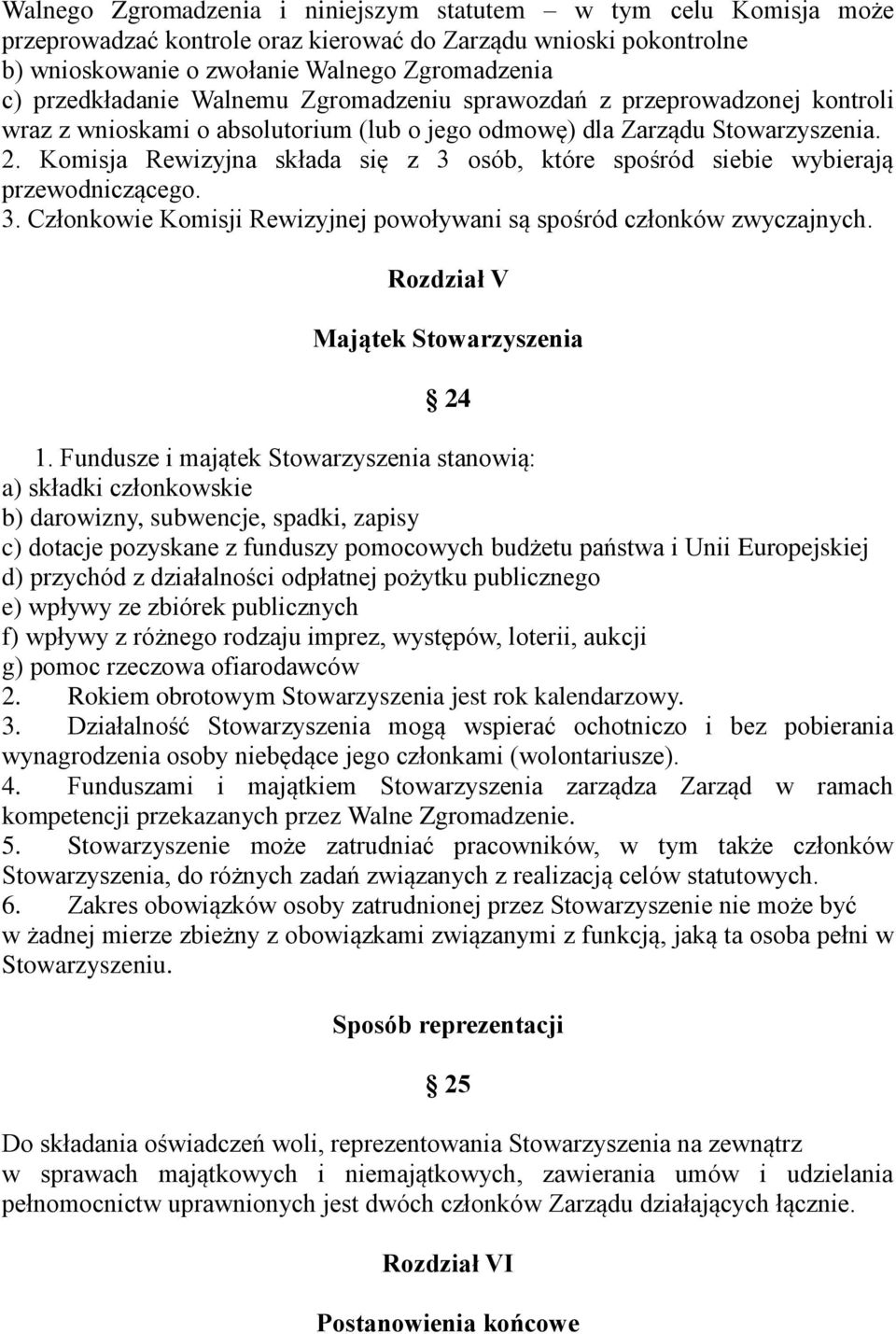 Komisja Rewizyjna składa się z 3 osób, które spośród siebie wybierają przewodniczącego. 3. Członkowie Komisji Rewizyjnej powoływani są spośród członków zwyczajnych.