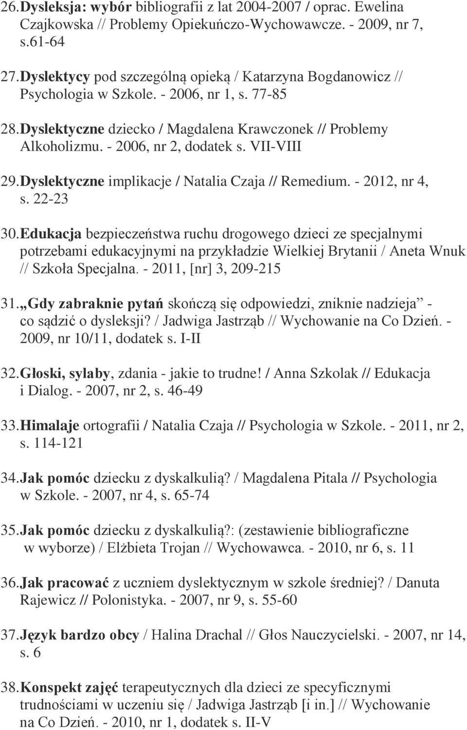 - 2006, nr 2, dodatek s. VII-VIII 29. Dyslektyczne implikacje / Natalia Czaja // Remedium. - 2012, nr 4, s. 22-23 30.