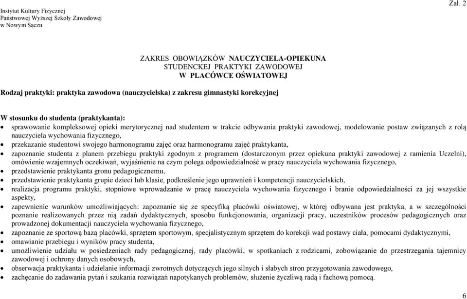 (praktykanta): sprawowanie kompleksowej opieki merytorycznej nad studentem w trakcie odbywania praktyki zawodowej, modelowanie postaw związanych z rolą nauczyciela wychowania fizycznego, przekazanie