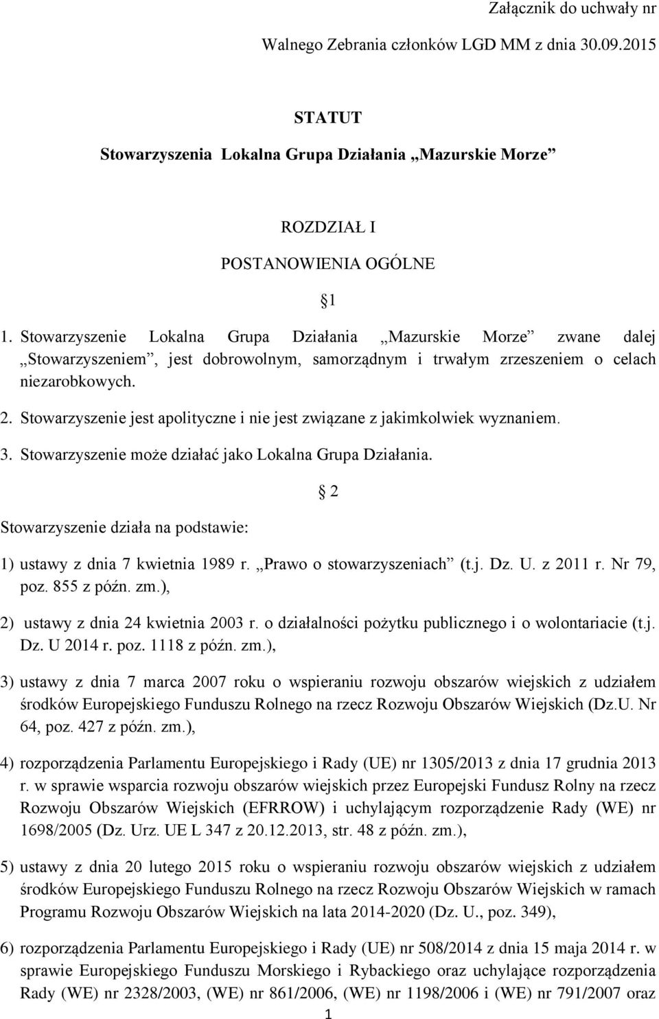 Stowarzyszenie jest apolityczne i nie jest związane z jakimkolwiek wyznaniem. 3. Stowarzyszenie może działać jako Lokalna Grupa Działania.