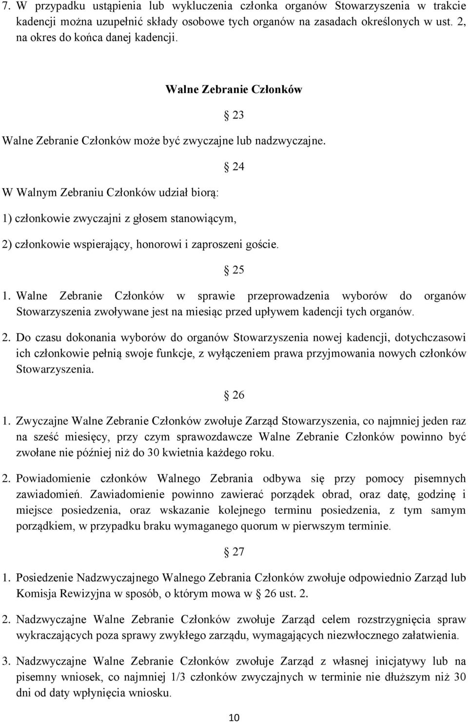 W Walnym Zebraniu Członków udział biorą: 24 1) członkowie zwyczajni z głosem stanowiącym, 2) członkowie wspierający, honorowi i zaproszeni goście. 25 1.