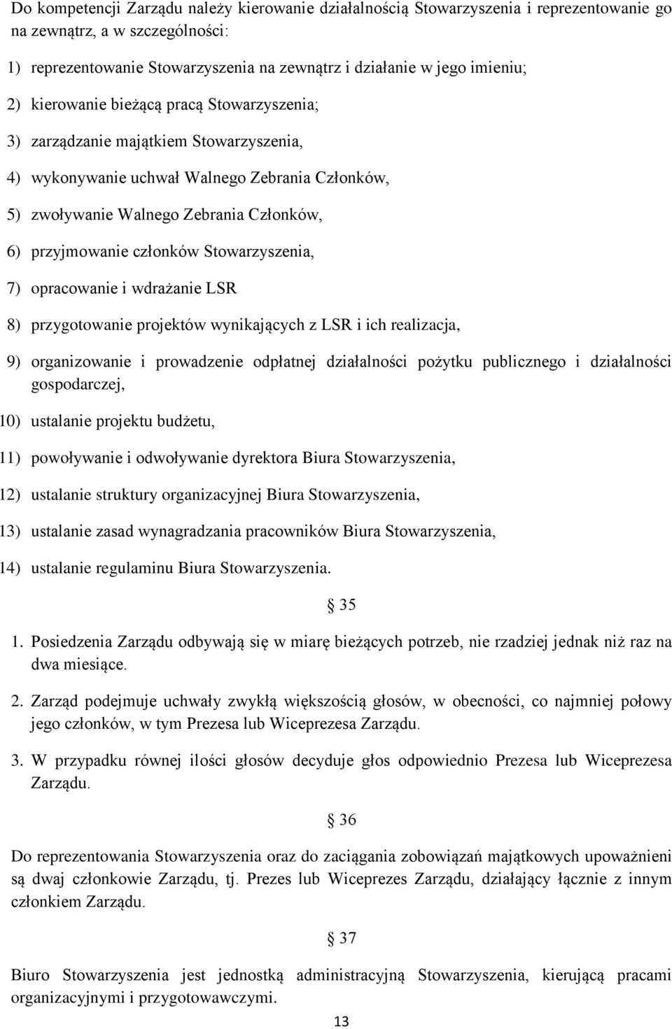 Stowarzyszenia, 7) opracowanie i wdrażanie LSR 8) przygotowanie projektów wynikających z LSR i ich realizacja, 9) organizowanie i prowadzenie odpłatnej działalności pożytku publicznego i działalności