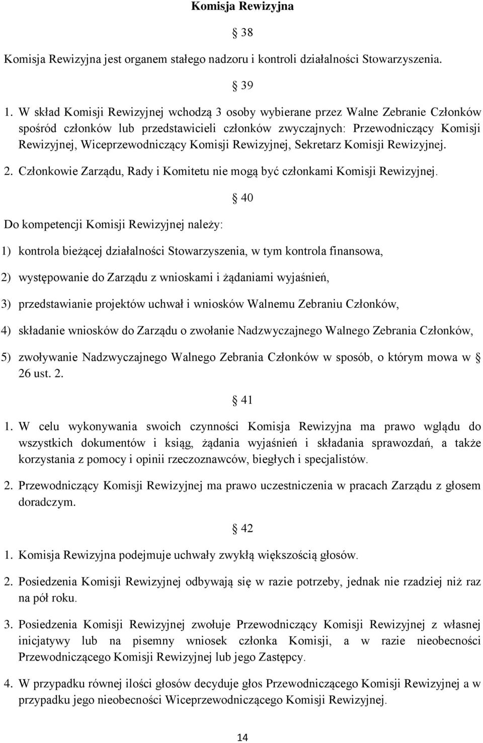 Komisji Rewizyjnej, Sekretarz Komisji Rewizyjnej. 2. Członkowie Zarządu, Rady i Komitetu nie mogą być członkami Komisji Rewizyjnej.