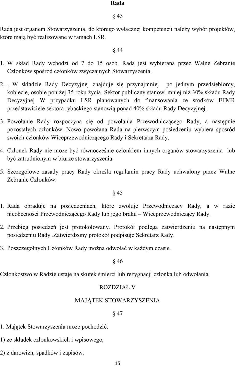 . W składzie Rady Decyzyjnej znajduje się przynajmniej po jednym przedsiębiorcy, kobiecie, osobie poniżej 35 roku życia.