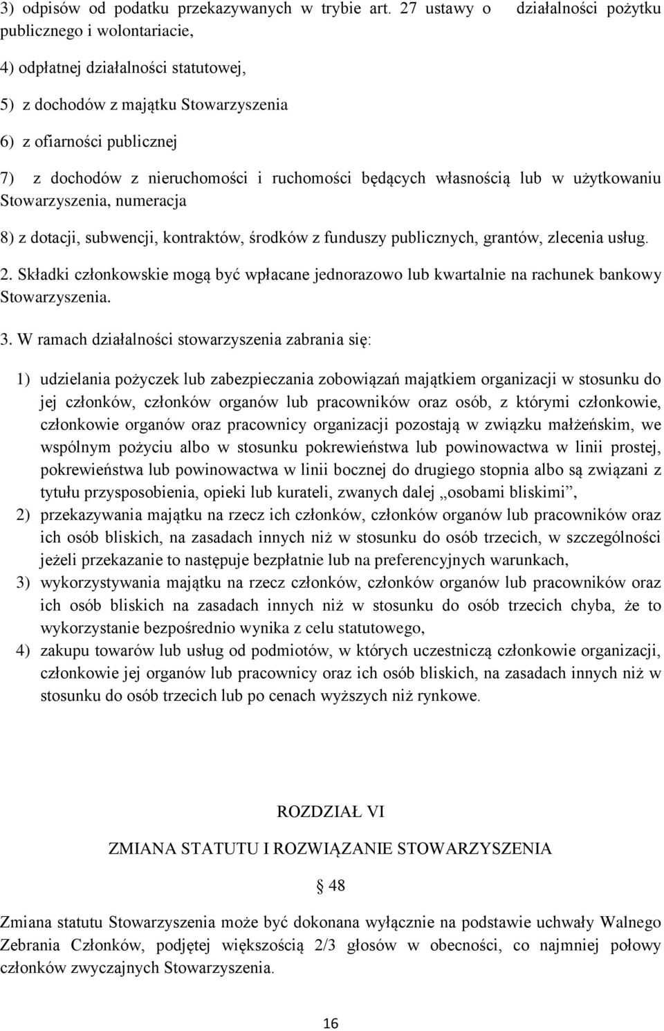 ruchomości będących własnością lub w użytkowaniu Stowarzyszenia, numeracja 8) z dotacji, subwencji, kontraktów, środków z funduszy publicznych, grantów, zlecenia usług. 2.