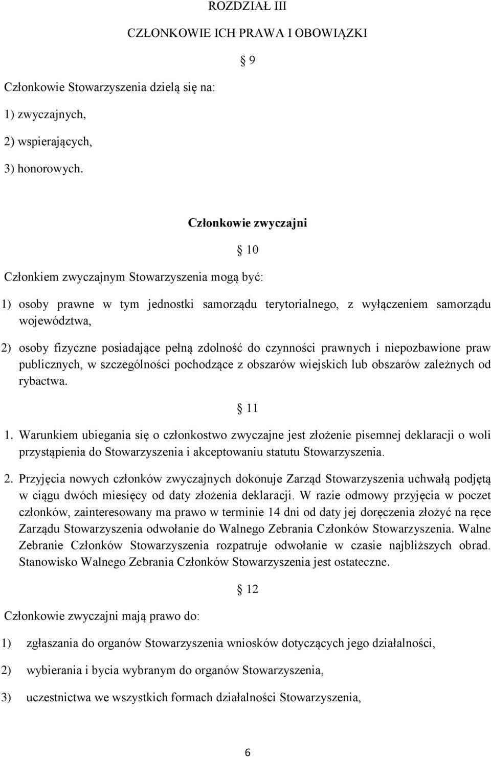 pełną zdolność do czynności prawnych i niepozbawione praw publicznych, w szczególności pochodzące z obszarów wiejskich lub obszarów zależnych od rybactwa. 11 1.