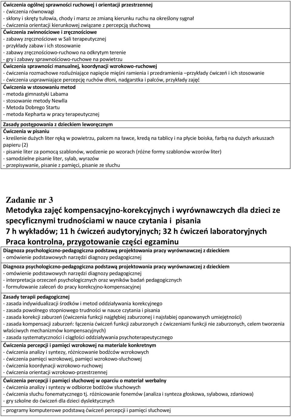 odkrytym terenie - gry i zabawy sprawnościowo-ruchowe na powietrzu Ćwiczenia sprawności manualnej, koordynacji wzrokowo-ruchowej - ćwiczenia rozmachowe rozluźniające napięcie mięśni ramienia i