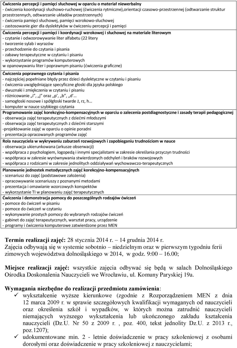 pamięci i koordynacji wzrokowej i słuchowej na materiale literowym - czytanie i odwzorowywanie liter alfabetu (22 litery - tworzenie sylab i wyrazów - przechodzenie do czytania i pisania - zabawy