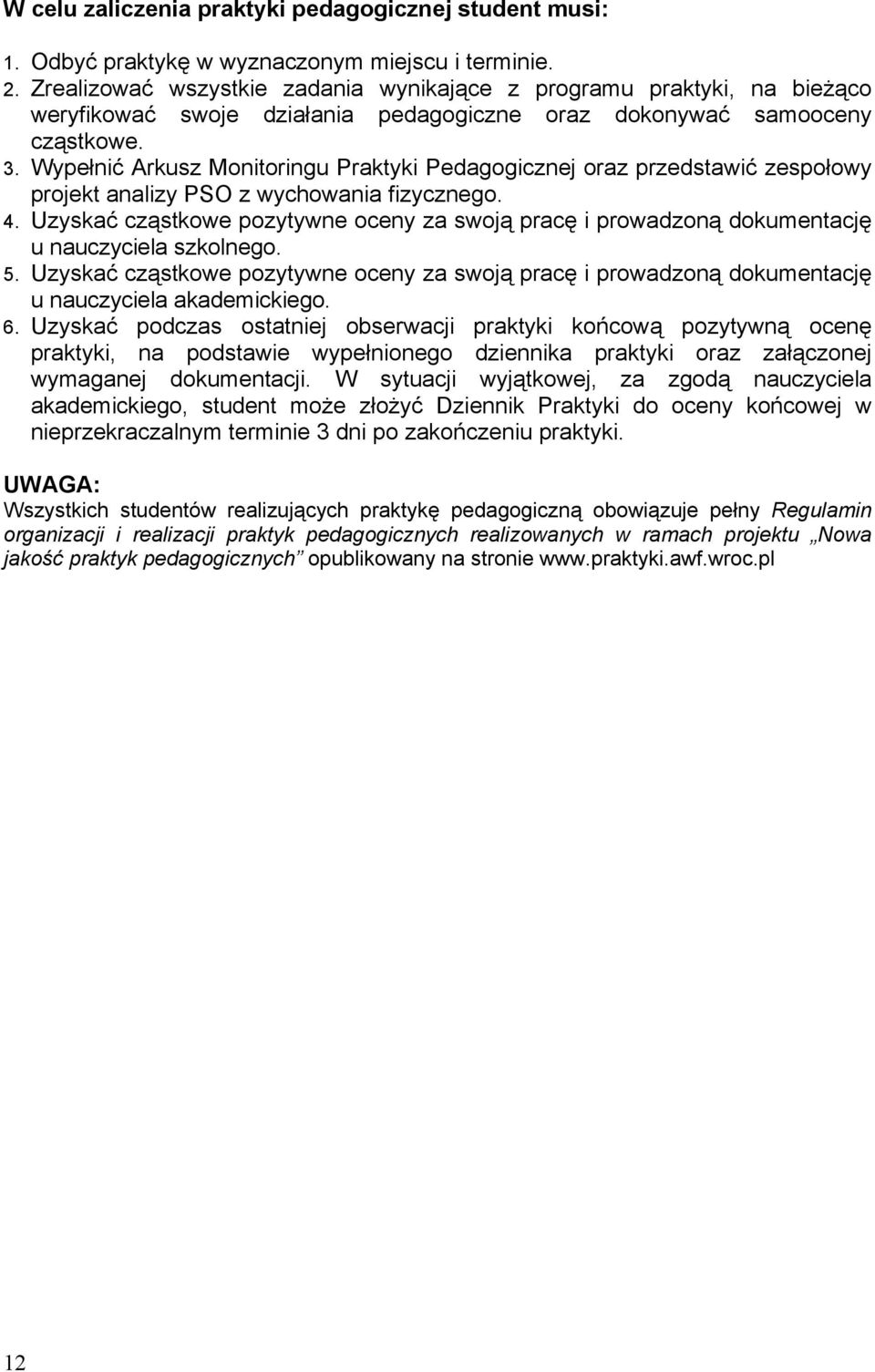 Wypełnić Arkusz Monitoringu Praktyki Pedagogicznej oraz przedstawić zespołowy projekt analizy PSO z wychowania fizycznego. 4.