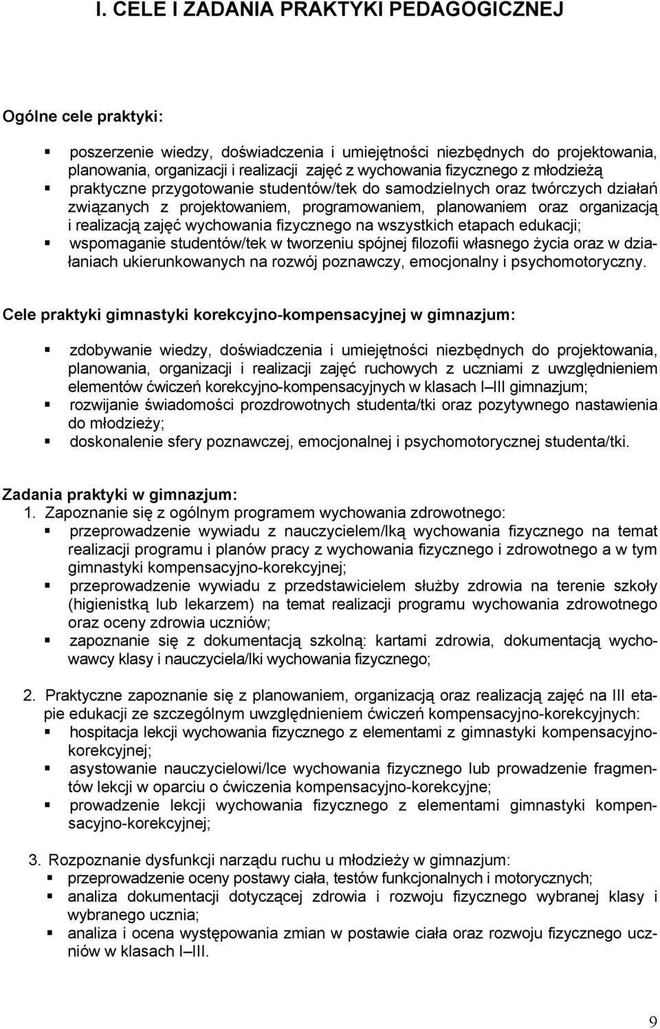 wychowania fizycznego na wszystkich etapach edukacji; wspomaganie studentów/tek w tworzeniu spójnej filozofii własnego życia oraz w działaniach ukierunkowanych na rozwój poznawczy, emocjonalny i