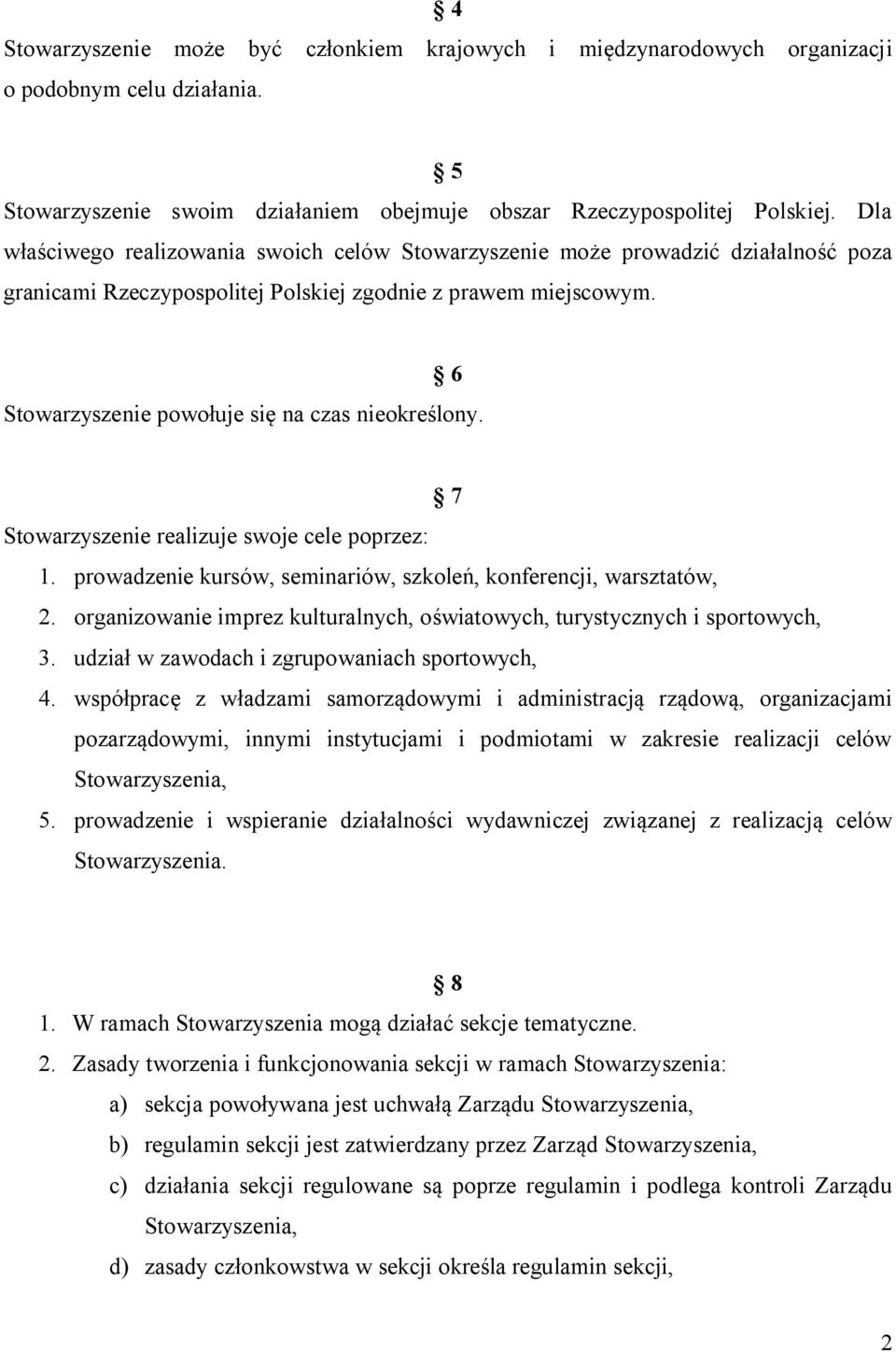 6 Stowarzyszenie powołuje się na czas nieokreślony. 7 Stowarzyszenie realizuje swoje cele poprzez: 1. prowadzenie kursów, seminariów, szkoleń, konferencji, warsztatów, 2.