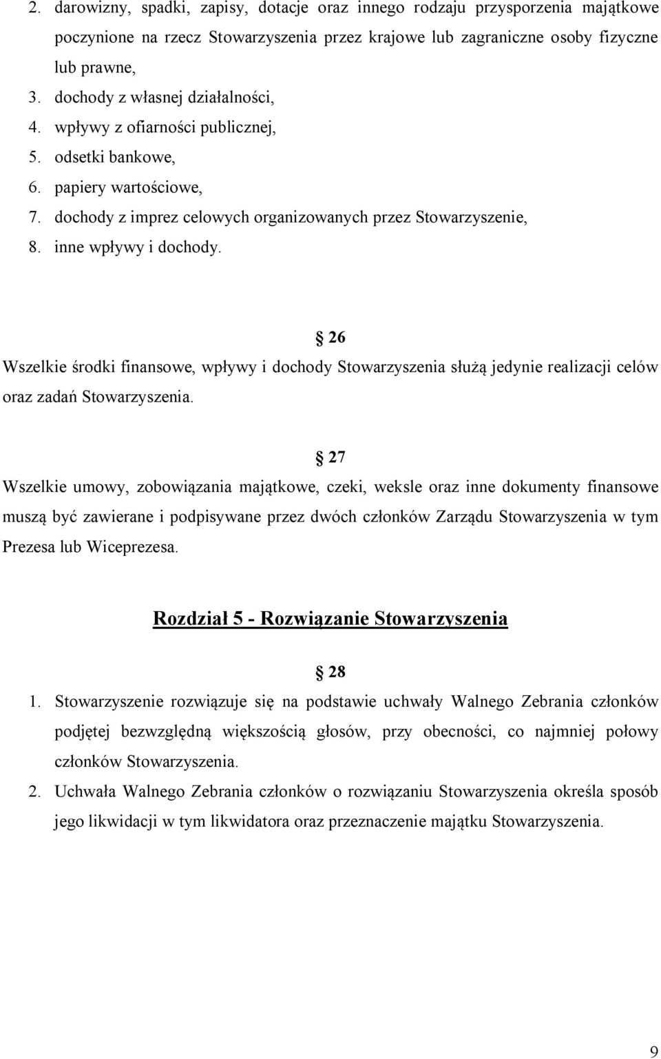 inne wpływy i dochody. 26 Wszelkie środki finansowe, wpływy i dochody Stowarzyszenia służą jedynie realizacji celów oraz zadań Stowarzyszenia.