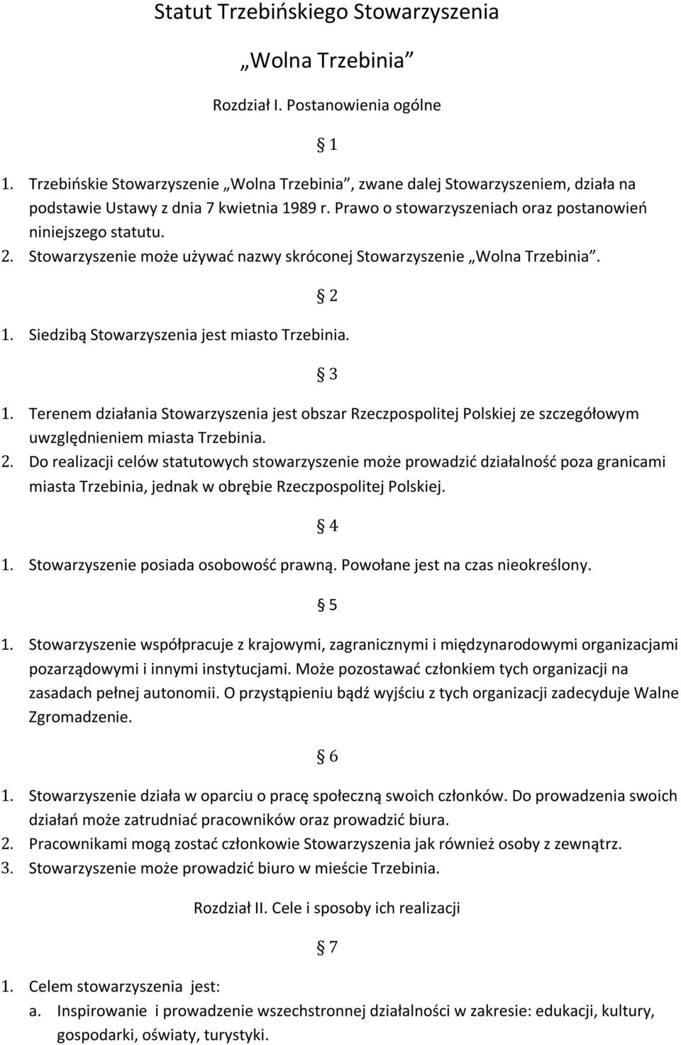 Stowarzyszenie może używać nazwy skróconej Stowarzyszenie Wolna Trzebinia. 2 1. Siedzibą Stowarzyszenia jest miasto Trzebinia. 3 1.