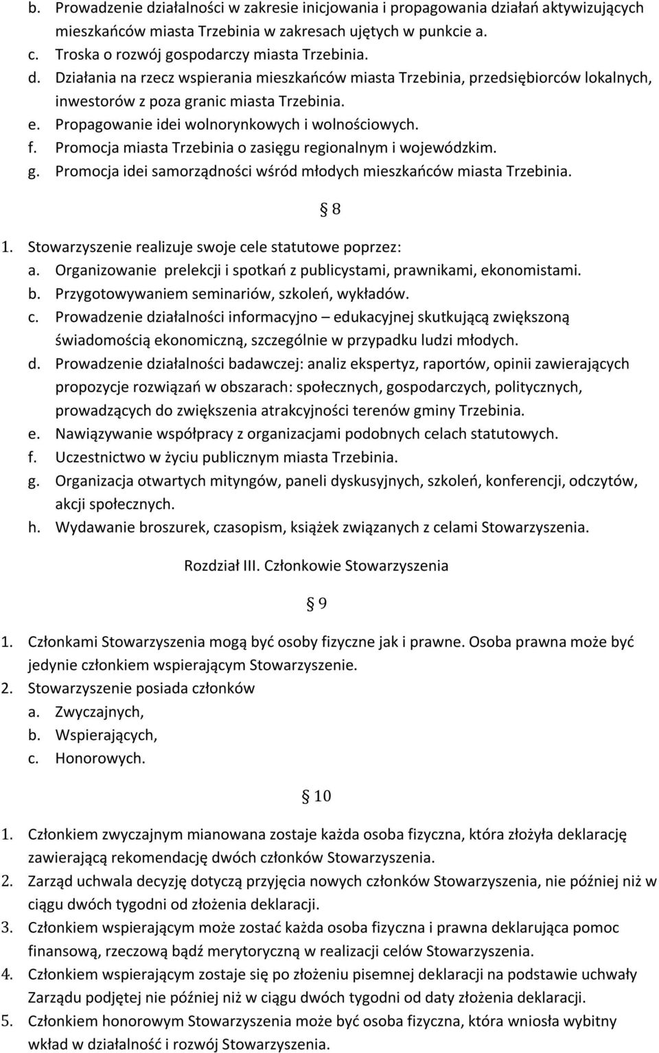 Promocja miasta Trzebinia o zasięgu regionalnym i wojewódzkim. g. Promocja idei samorządności wśród młodych mieszkańców miasta Trzebinia. 8 1. Stowarzyszenie realizuje swoje cele statutowe poprzez: a.