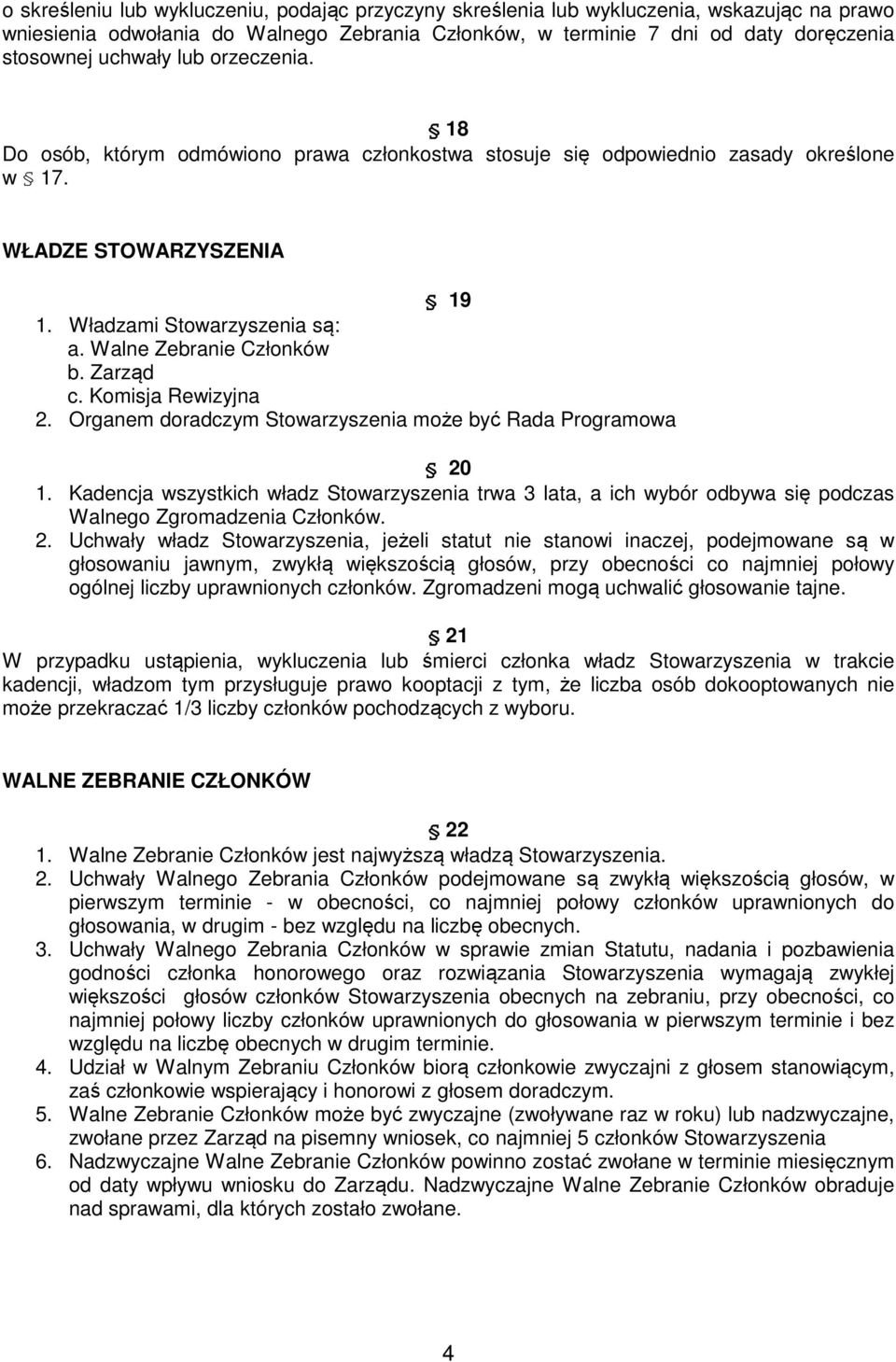 Zarząd c. Komisja Rewizyjna 2. Organem doradczym Stowarzyszenia może być Rada Programowa 20 1.