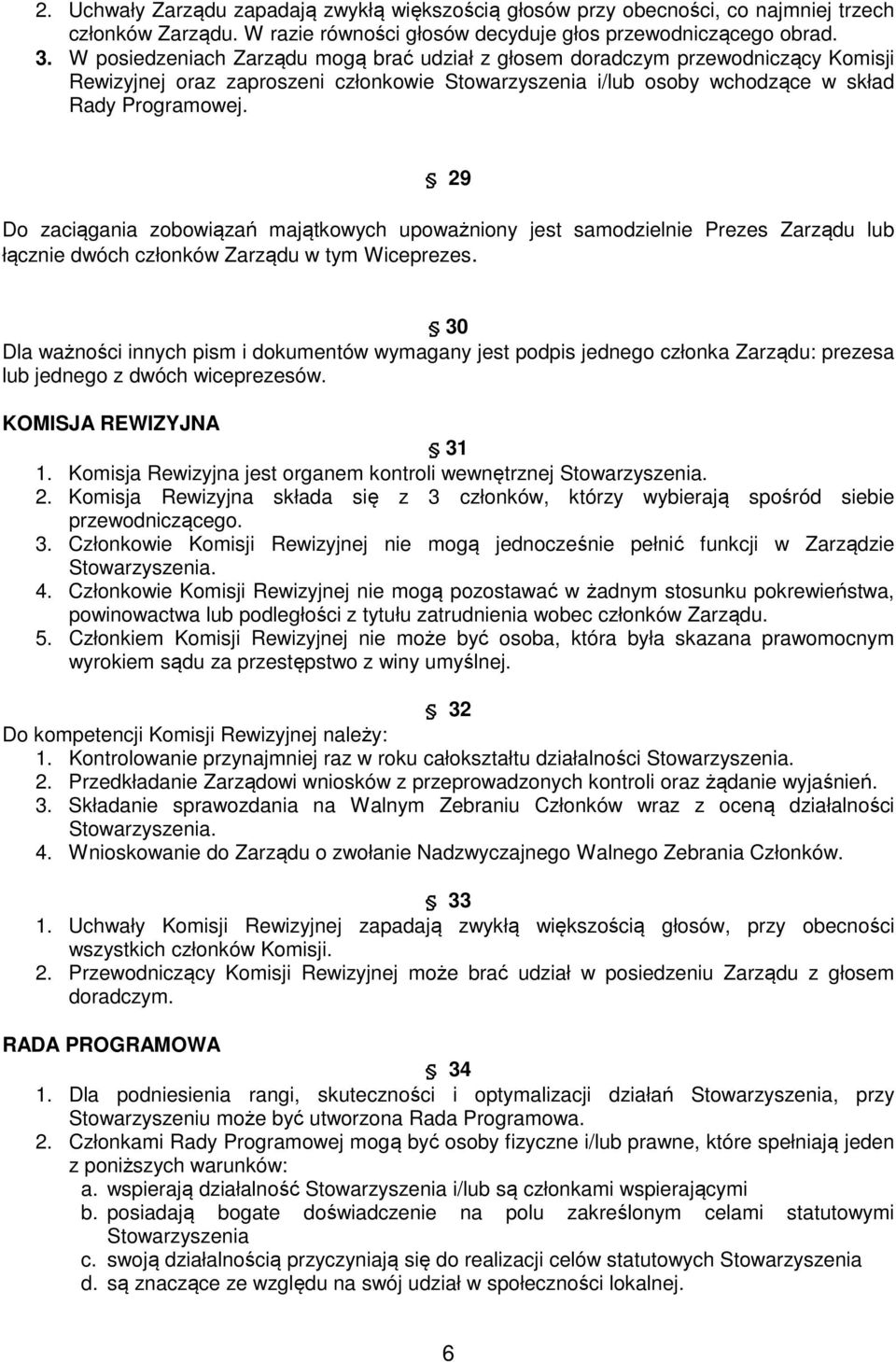 29 Do zaciągania zobowiązań majątkowych upoważniony jest samodzielnie Prezes Zarządu lub łącznie dwóch członków Zarządu w tym Wiceprezes.