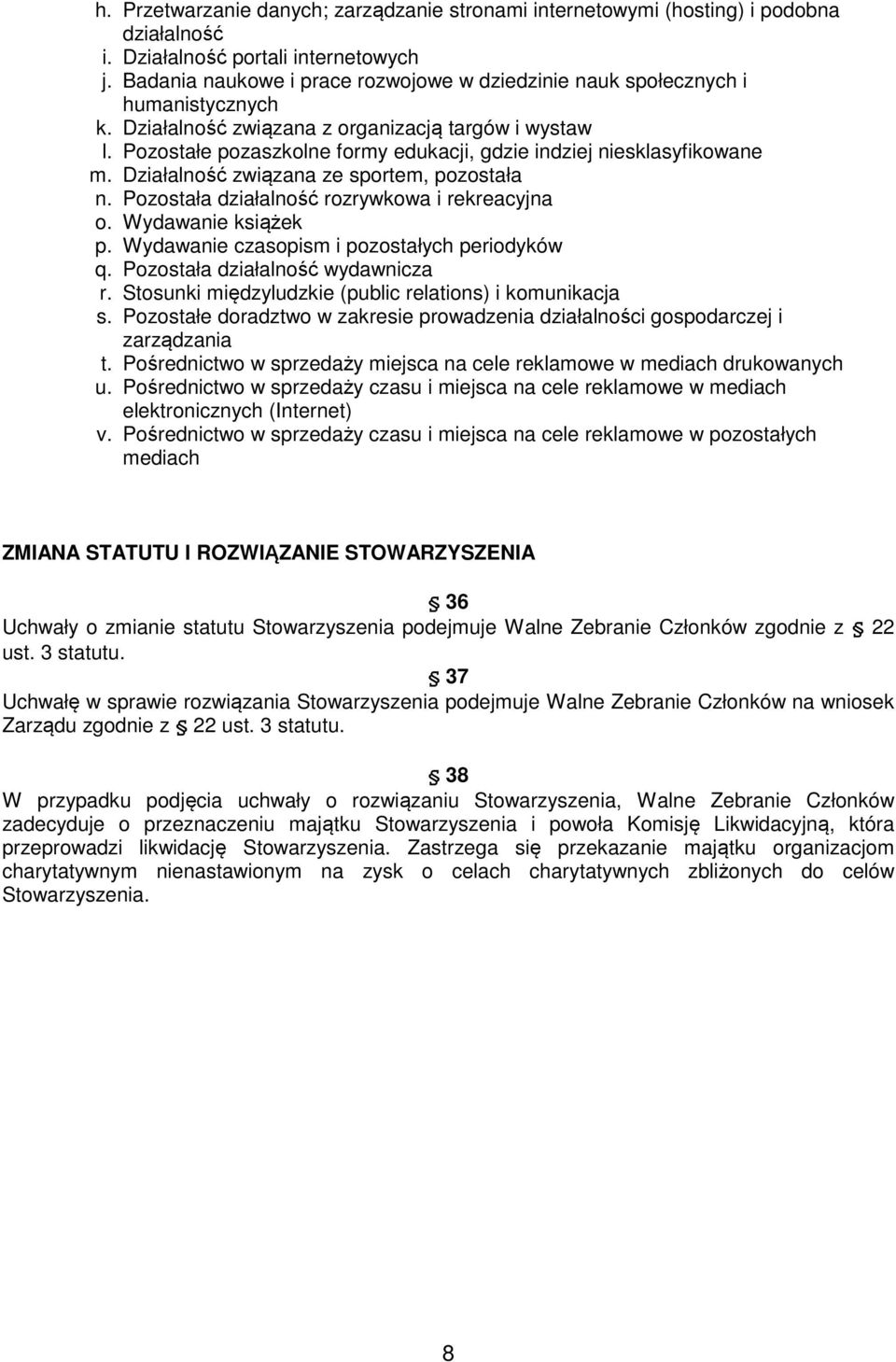 Pozostałe pozaszkolne formy edukacji, gdzie indziej niesklasyfikowane m. Działalność związana ze sportem, pozostała n. Pozostała działalność rozrywkowa i rekreacyjna o. Wydawanie książek p.